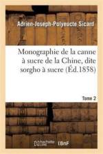 Monographie de la Canne A Sucre de la Chine, Dite Sorgho A Sucre. Tome 2 af Adrien-Joseph-Polyeucte Sicard