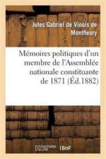 Memoires Politiques d'Un Membre de l'Assemblee Nationale Constituante de 1871 af Jules Gabriel de Vinols de Montfleury