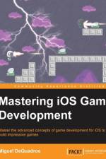 Mastering iOS Game Development af Miguel DeQuadros
