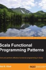 Scala Functional Programming Patterns af Atul S. Khot