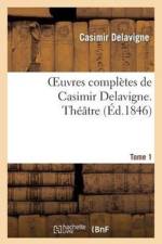 Oeuvres Completes de Casimir Delavigne. T. 1 Theatre af Casimir Delavigne