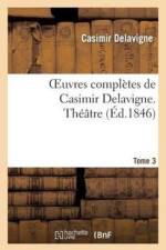 Oeuvres Completes de Casimir Delavigne. T. 3 Theatre af Casimir Delavigne