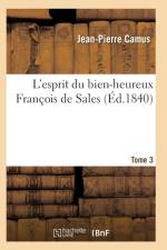 L'Esprit Du Bien-Heureux Francois de Sales. T. 3 af Jean-Pierre Camus