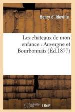 Les Chateaux de Mon Enfance: Auvergne Et Bourbonnais af Henry D' Ideville