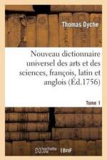 Nouveau Dictionnaire Universel Des Arts Et Des Sciences, Francois, Latin Et Anglois. T. 1 af Thomas Rev. Dyche