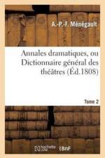 Annales Dramatiques, Ou Dictionnaire General Des Theatres. Tome 2 af Babault