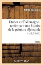 Etudes Sur l'Allemagne: Renfermant Une Histoire de la Peinture Allemande. 2 af Alfred Michiels