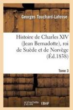 Histoire de Charles XIV (Jean Bernadotte), Roi de Suede Et de Norvege. Tome 3 af Georges Touchard-Lafosse