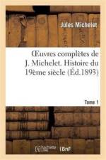 Oeuvres Completes de J. Michelet. T. 1 Histoire Du 19eme Siecle af Jules Michelet