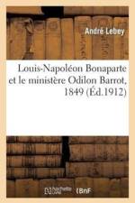 Louis-Napoleon Bonaparte Et Le Ministere Odilon Barrot, 1849 af Andre Lebey