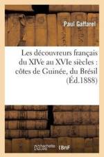 Les Decouvreurs Francais Du Xive Au Xvie Siecles: Cotes de Guinee, Du Bresil af Paul Gaffarel