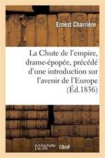 La Chute de l'Empire, Drame-Epopee, Precede d'Une Introduction Historique Ou Considerations af Ernest Charrière