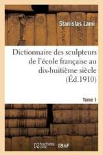 Dictionnaire Des Sculpteurs de l'Ecole Francaise Au Dix-Huitieme Siecle. Tome 1 af Stanislas Lami