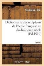 Dictionnaire Des Sculpteurs de l'Ecole Francaise Au Dix-Huitieme Siecle. Tome 2 af Stanislas Lami