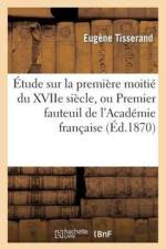 Etude Sur La Premiere Moitie Du Xviie Siecle, Ou Premier Fauteuil de l'Academie Francaise af Eugene Tisserand