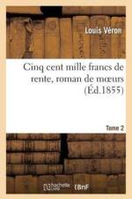 Cinq Cent Mille Francs de Rente, Roman de Moeurs. Tome 2 af Louis Veron