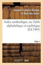 Index Methodique, Ou Table Alphabetique. Tome 1 af Jacques-Francois-Etienne Le Boys Des Guays