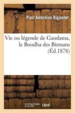 Vie Ou Legende de Gaudama, Le Boudha Des Birmans, Et Notice Sur Les Phongyis Ou Moines Birmans af Paul Ambroise Bigandet