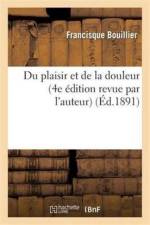 Du Plaisir Et de la Douleur (4e Edition Revue Par l'Auteur) af Francisque Bouillier