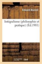 Integralisme (Philosophie Et Pratique): Etudes Synthetiques Sur Une Organisation Sociale af Edouard Boulard
