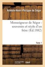 Monseigneur de Segur: Souvenirs Et Recits d'Un Frere. T. 1 af de Anatole-Henri-Philippe