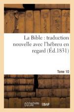 La Bible: Traduction Nouvelle Avec l'Hebreu En Regard, Accompagne Des Points-Voyelles. Tome 10 af Sans Auteur