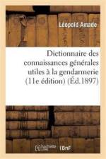 Dictionnaire Des Connaissances Generales Utiles A La Gendarmerie (11E Edition) af Leopold Amade