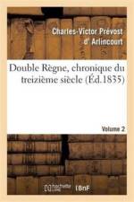 Double Regne, Chronique Du Treizieme Siecle. Volume 2 af Charles-Victor Prévost D' Arlincourt