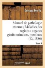 Manuel de Pathologie Externe Tome 4. Maladies Des Regions: Organes Genito-Urinaires, Membres af Georges Bouilly