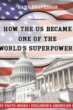 How The US Became One of the World's Superpowers - History Facts Books Children's American History af Baby Professor