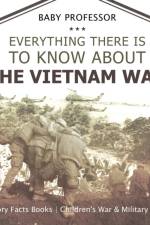 Everything There Is to Know about the Vietnam War - History Facts Books Children's War & Military Books af Baby Professor