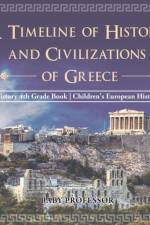 A Timeline of History and Civilizations of Greece - History 4th Grade Book Children's European History af Baby Professor