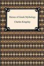 Heroes of Greek Mythology af Charles Kingsley