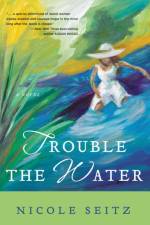 Trouble the Water af Nicole Seitz