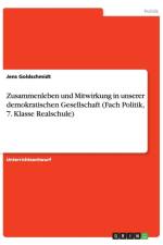 Zusammenleben und Mitwirkung in unserer demokratischen Gesellschaft (Fach Politik, 7. Klasse Realschule) af Jens Goldschmidt