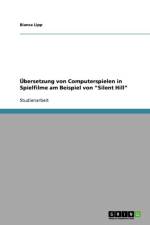 UEbersetzung von Computerspielen in Spielfilme am Beispiel von Silent Hill af Bianca Lipp