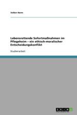 Lebensrettende Sofortmassnahmen im Pflegeheim - ein ethisch-moralischer Entscheidungskonflikt af Volker Harm