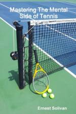 Mastering The Mental Side Of Tennis af Ernest Solivan