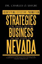 Identifying Effective Promotion Strategies for Small Retail Business in the State of Nevada af Dr Charles O Usigbe