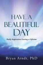 Have a Beautiful Day af PhD Bryan Arndt