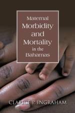 Maternal Morbidity and Mortality in the Bahamas af Clarice P. Ingraham