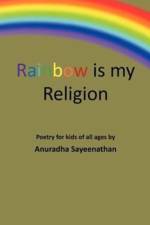 Rainbow Is My Religion af Anuradha Sayeenathan