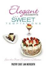 Elegant Desserts and Sweet Temptations af Pastry Chef Jan Meredith