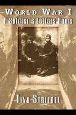 World War I - A Soldier's Letters Home af Tiny Striegel