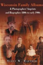 Wisconsin Family Albums & Photographers' Imprints and Biographies 1800s to Early 1900s