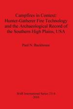 Campfires in Context: Hunter-Gatherer Fire Technology and the Archaeological Record of the Southern High Plains USA af Paul N Backhouse