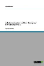 Arbeitsmotivation und ihre Bezuge zur betrieblichen Praxis af Claudia Roth
