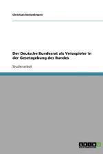Der Deutsche Bundesrat als Vetospieler in der Gesetzgebung des Bundes af Christian Heinzelmann