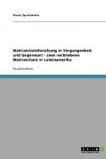 Matriarchatsforschung in Vergangenheit und Gegenwart - zwei verbliebene Matriarchate in Lateinamerika af Gisela Spreitzhofer