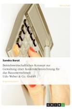 Betriebswirtschaftliches Konzept zur Gestaltung einer Kostenstellenrechnung fur das Bauunternehmen Udo Weber & Co. GmbH af Sandra Borat